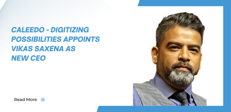 Caleedo – Digitizing Possibilities Appoints Mr. Vikas Saxena as New CEO