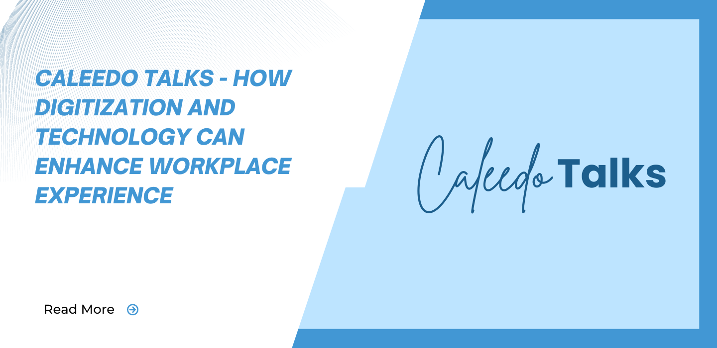 Caleedo Talks – How digitization and technology can enhance workplace experience?